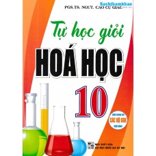 Tự học giỏi hoá học 10 (Dùng chung cho các bộ SGK) Tự học giỏi hoá học 10 (Dùng chung cho các bộ SGK)